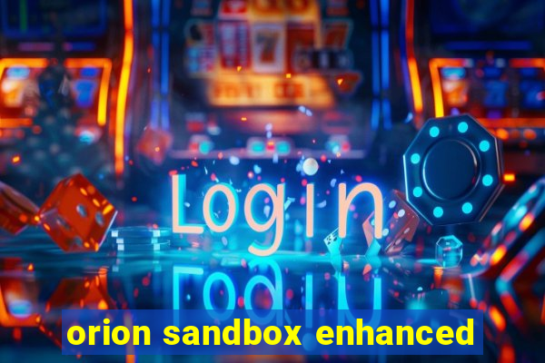 orion sandbox enhanced